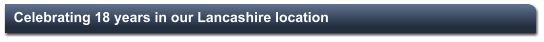 Celebrating 18 years in our Lancashire location